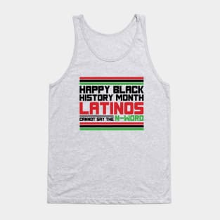 HAPPY BLACK HISTORY MONTH LATINOS CANNOT SAY THE N-WORD TEE SWEATER HOODIE GIFT PRESENT BIRTHDAY CHRISTMAS Tank Top